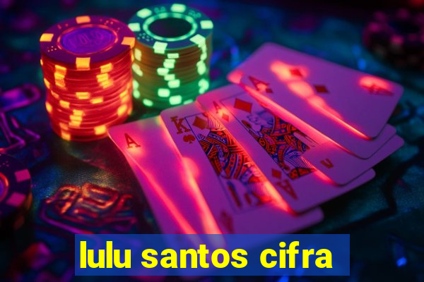 lulu santos cifra